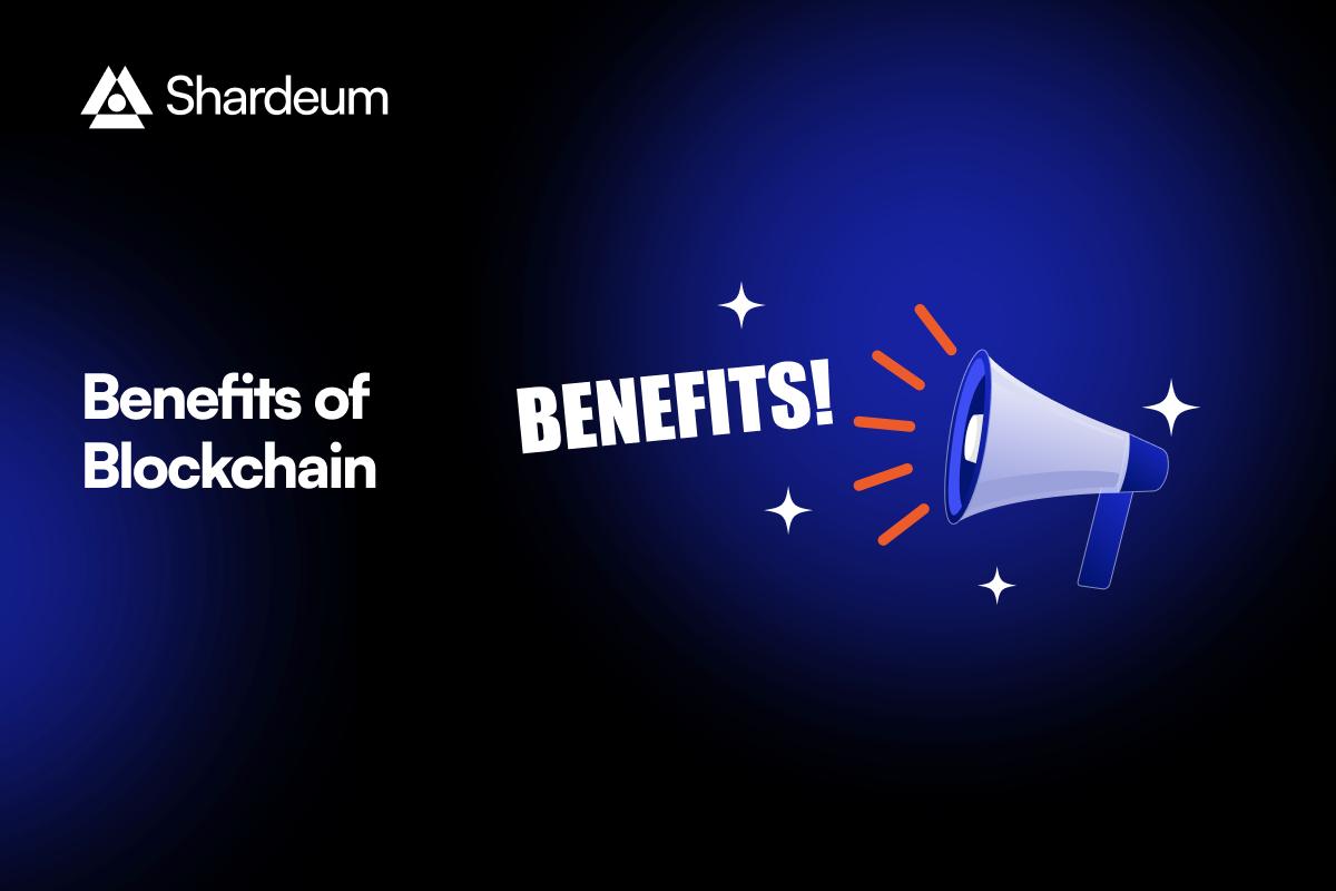 9 Benefits of Blockchain – Everything You Need To Know About